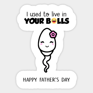 Girl Happy Father's Day I Used To Live In Your Balls Sticker